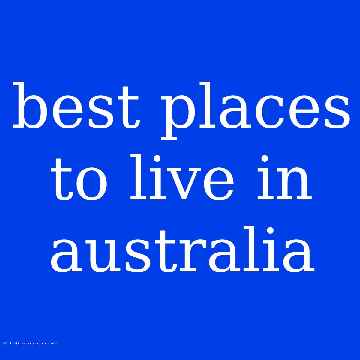 Best Places To Live In Australia