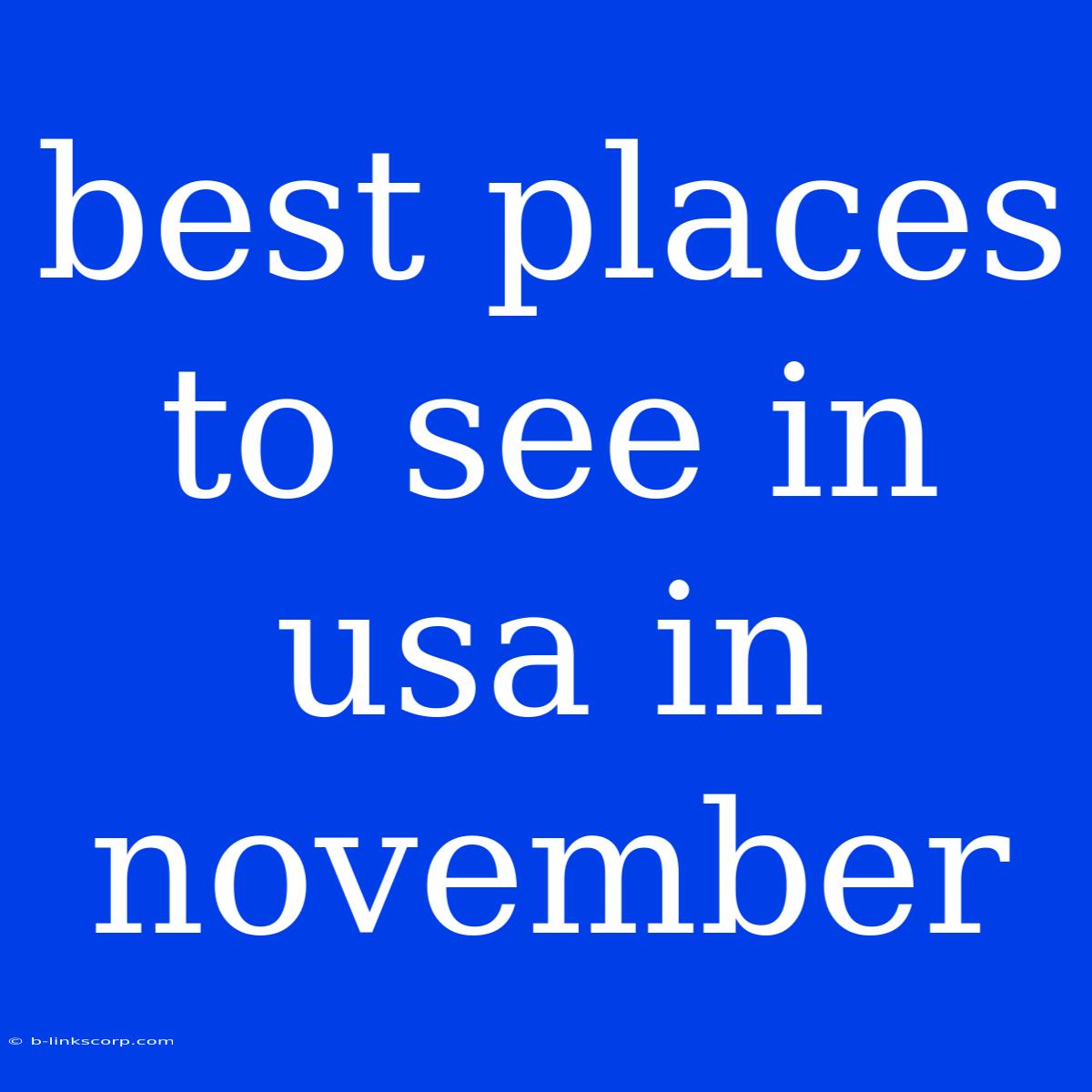 Best Places To See In Usa In November