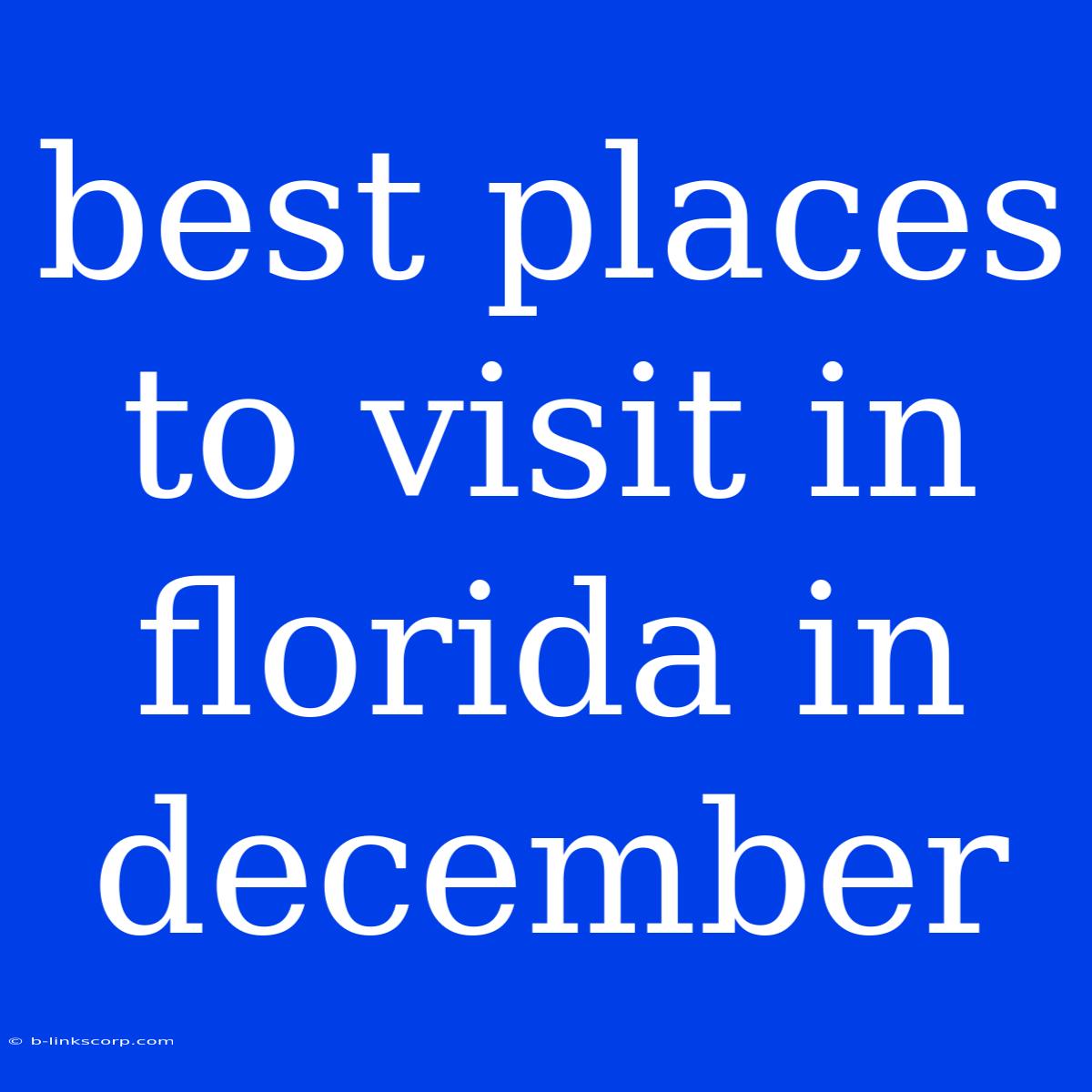 Best Places To Visit In Florida In December