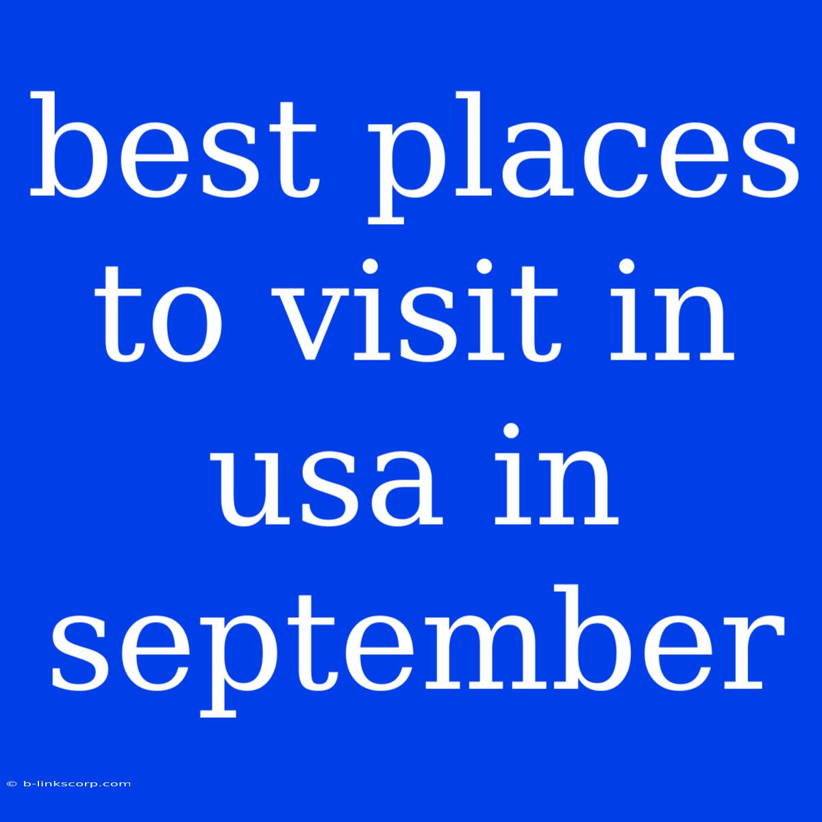 Best Places To Visit In Usa In September