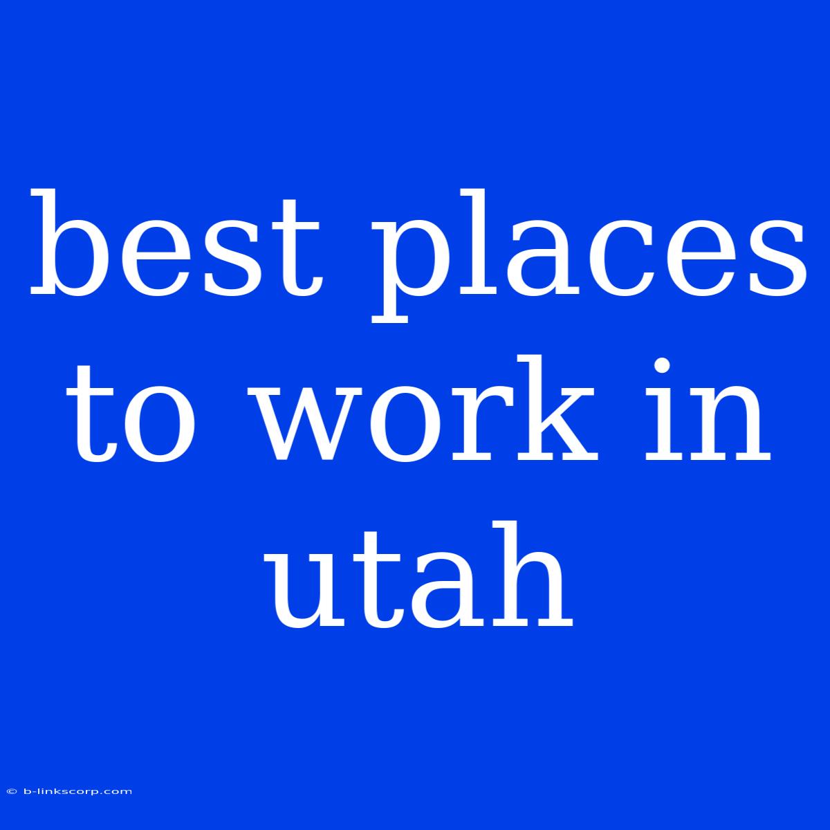 Best Places To Work In Utah