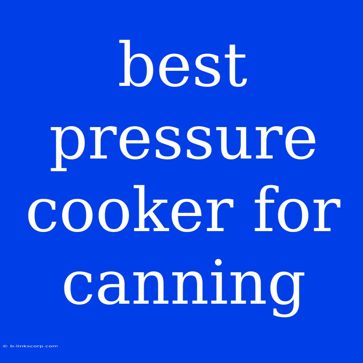 Best Pressure Cooker For Canning