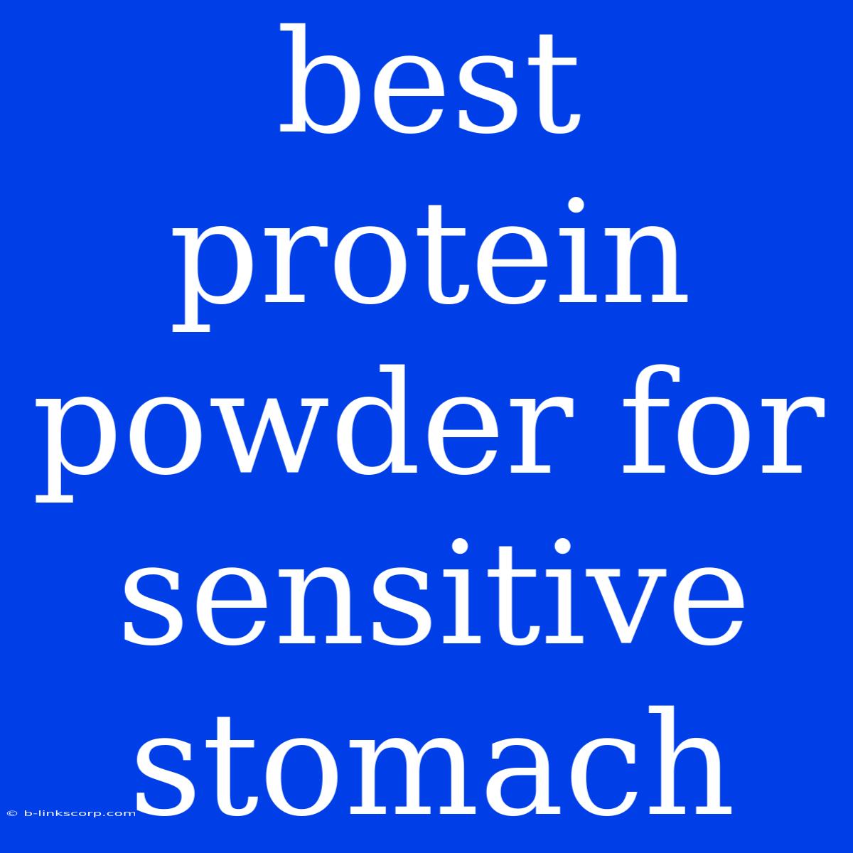 Best Protein Powder For Sensitive Stomach