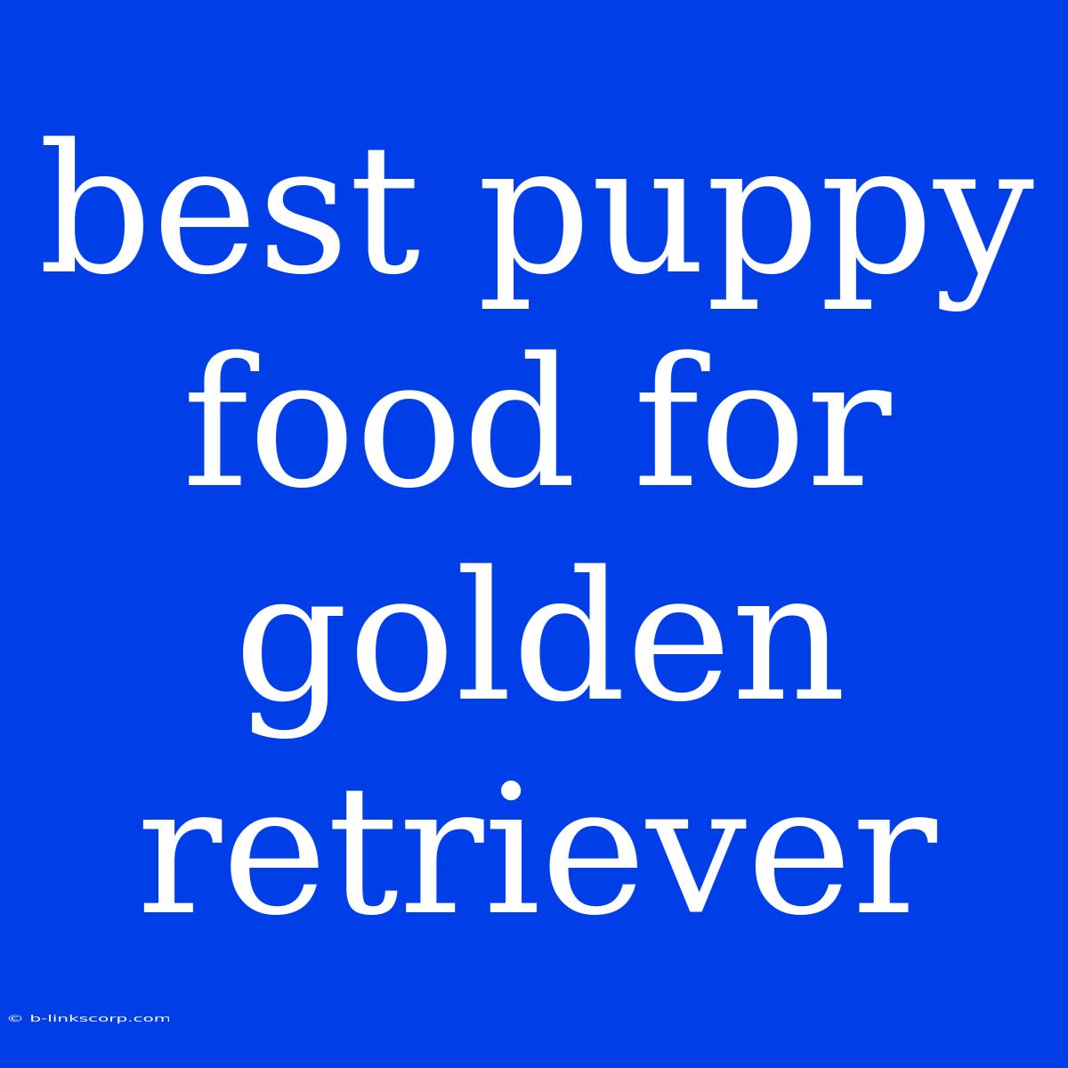 Best Puppy Food For Golden Retriever