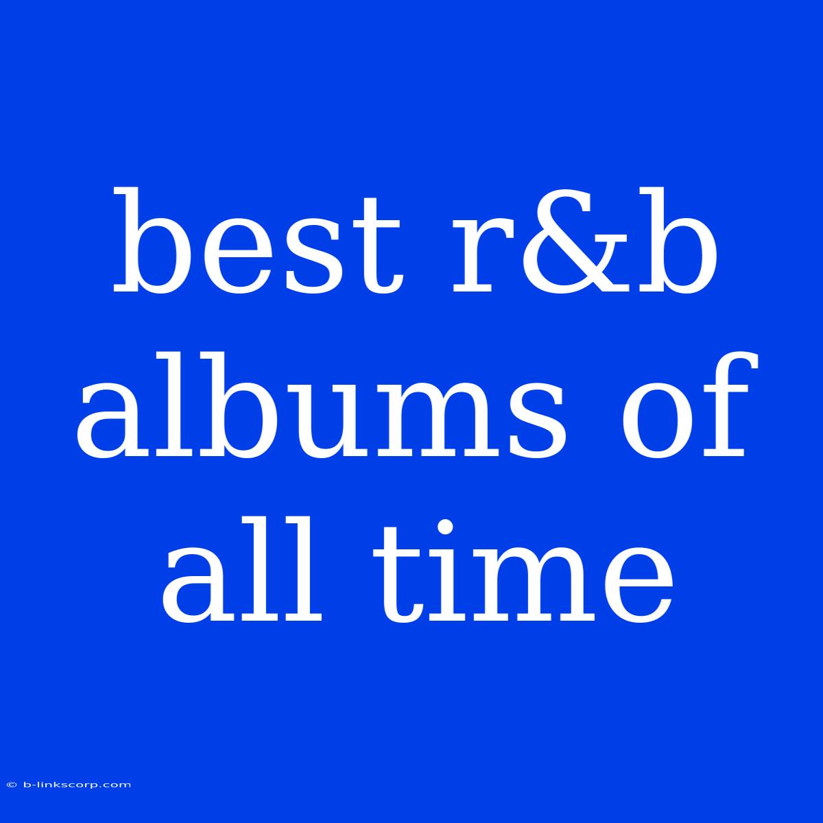 Best R&b Albums Of All Time