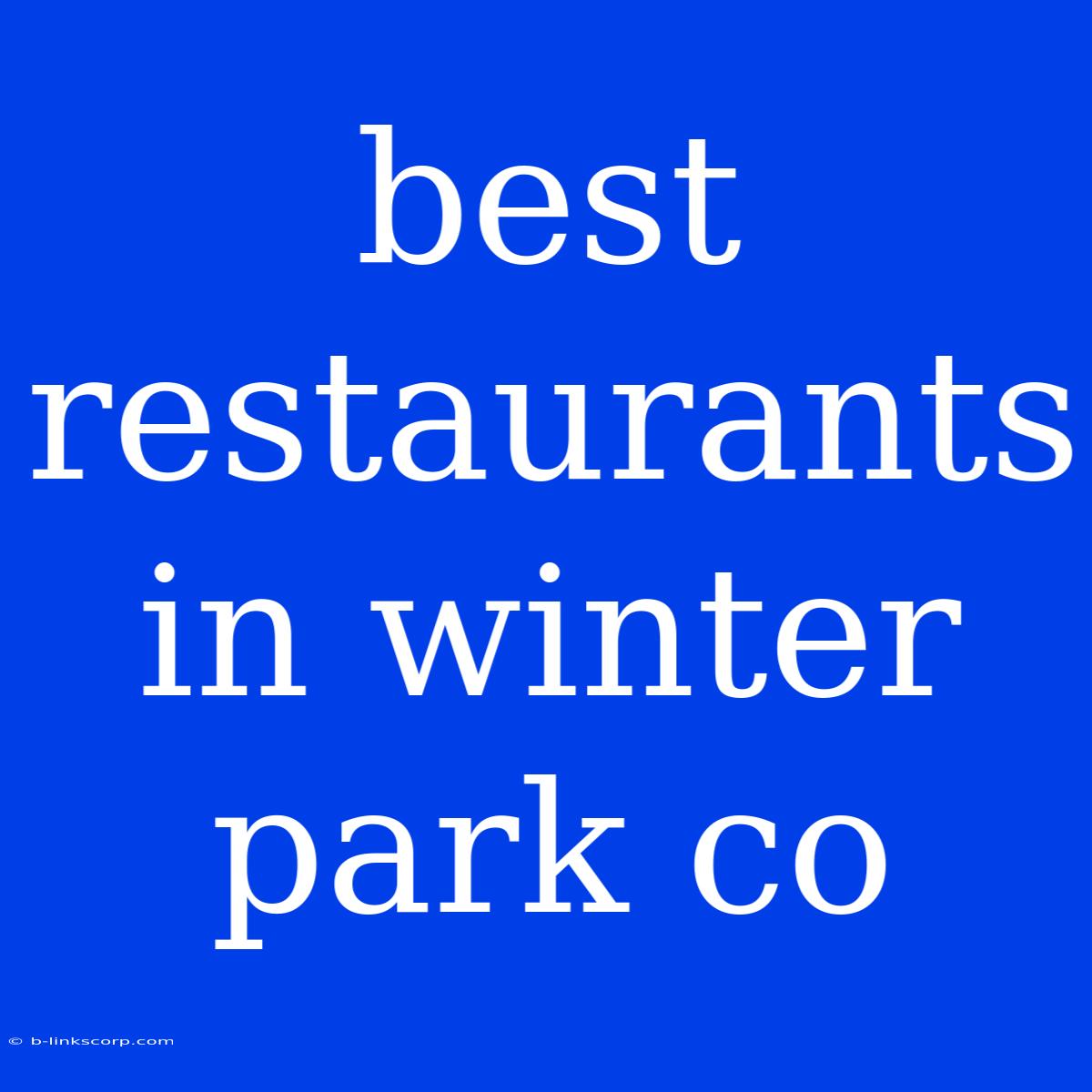 Best Restaurants In Winter Park Co