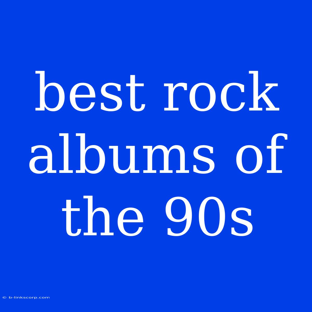 Best Rock Albums Of The 90s