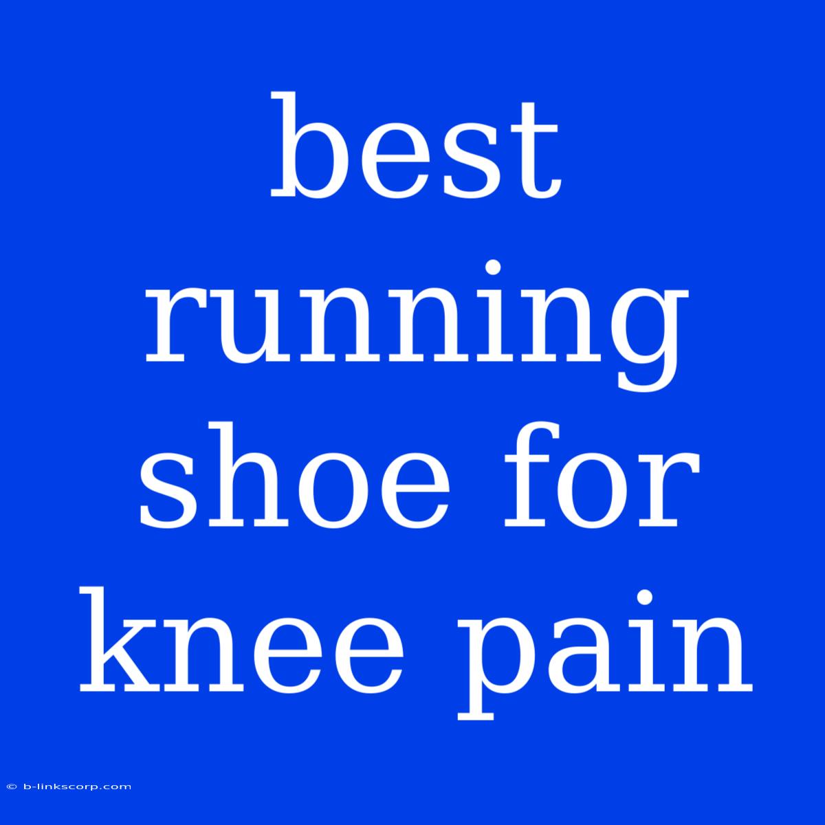 Best Running Shoe For Knee Pain