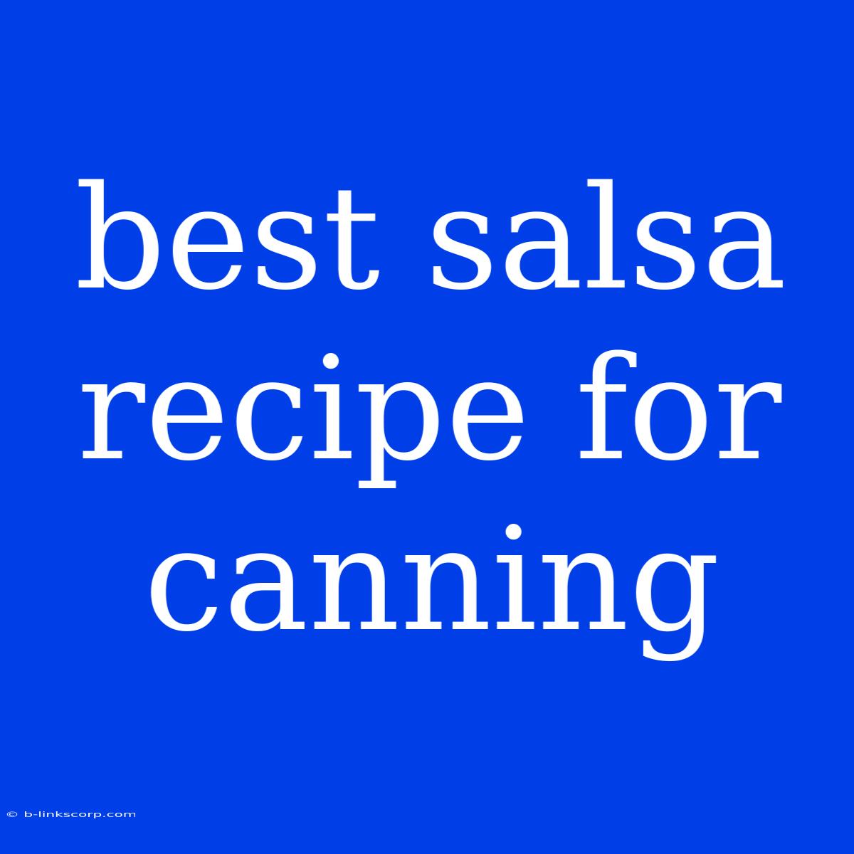 Best Salsa Recipe For Canning