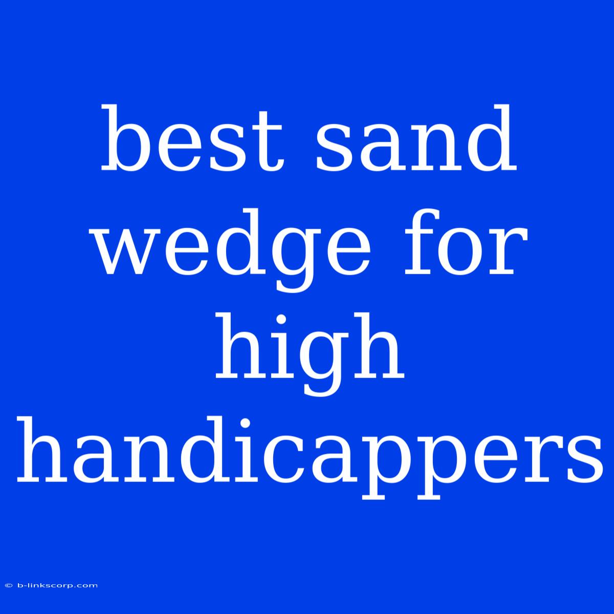 Best Sand Wedge For High Handicappers