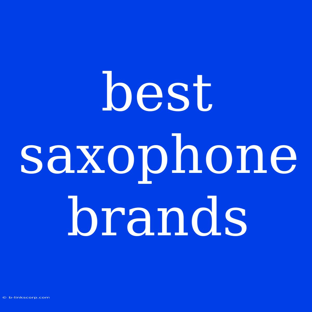 Best Saxophone Brands