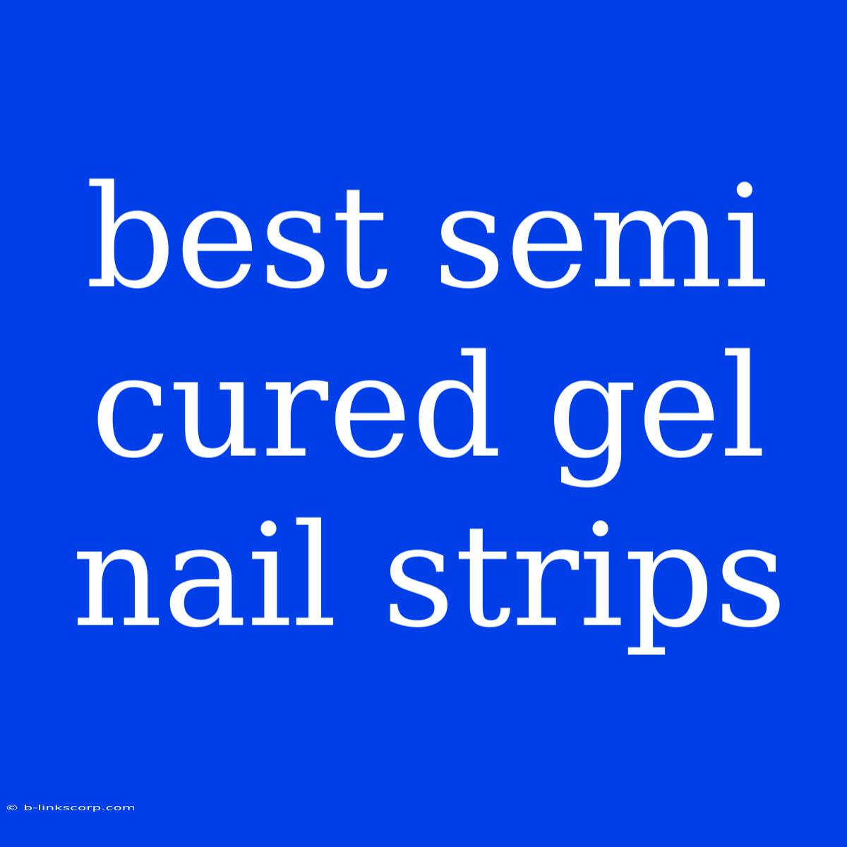 Best Semi Cured Gel Nail Strips