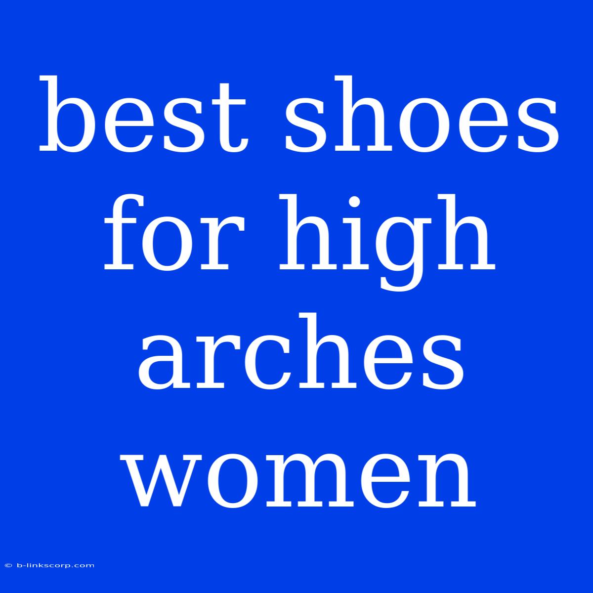 Best Shoes For High Arches Women