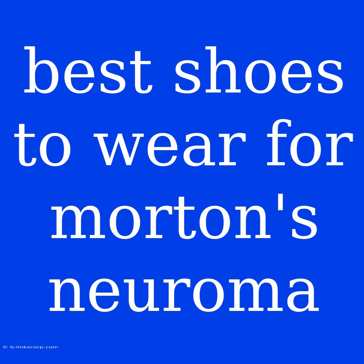 Best Shoes To Wear For Morton's Neuroma