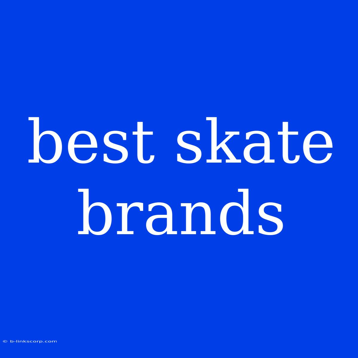 Best Skate Brands