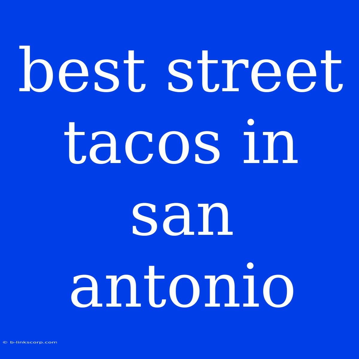 Best Street Tacos In San Antonio