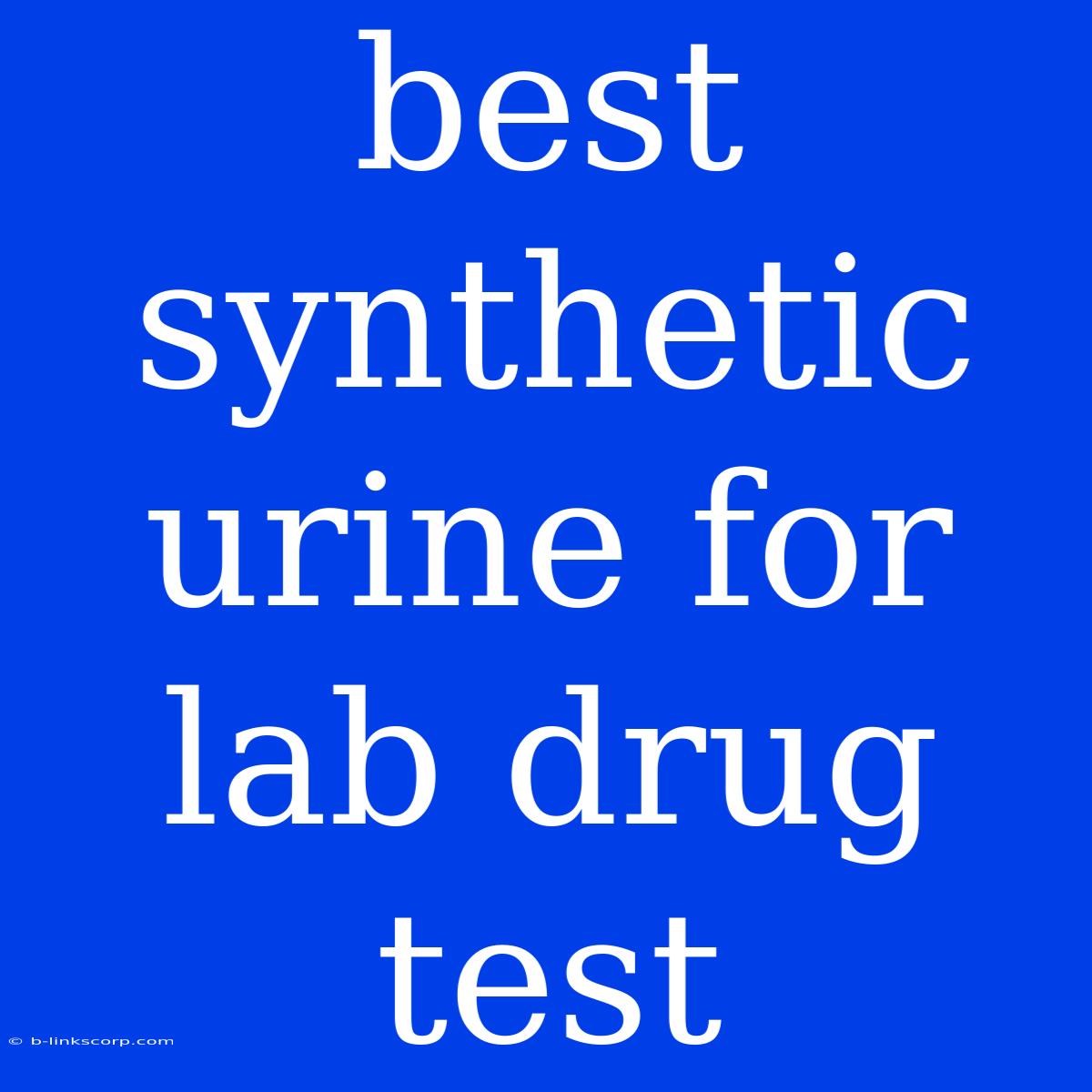 Best Synthetic Urine For Lab Drug Test