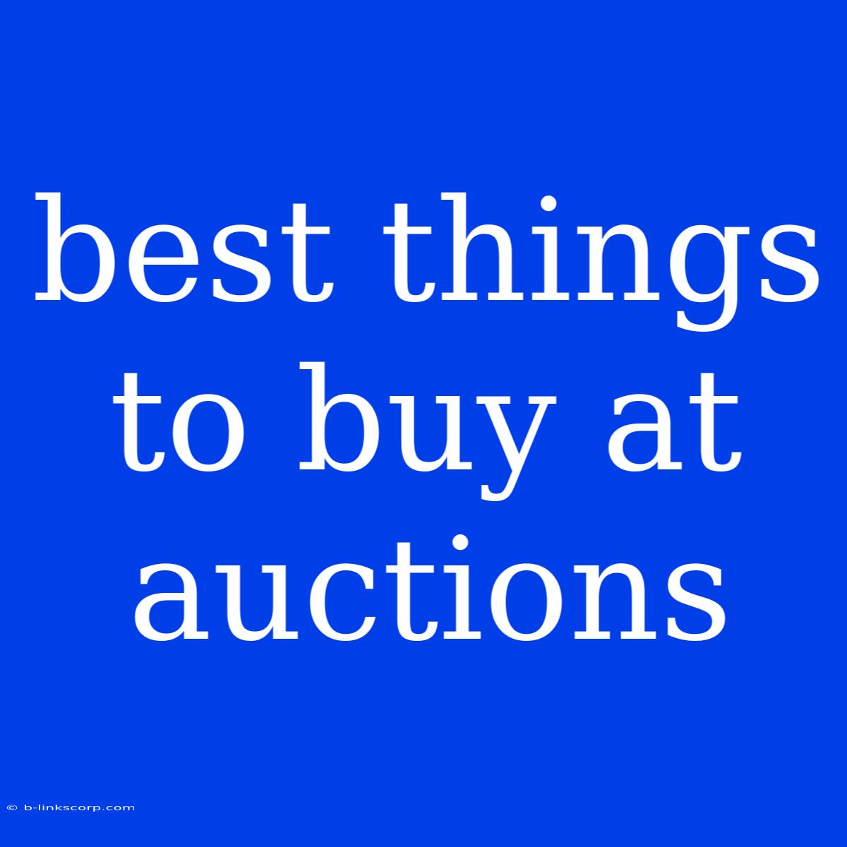 Best Things To Buy At Auctions