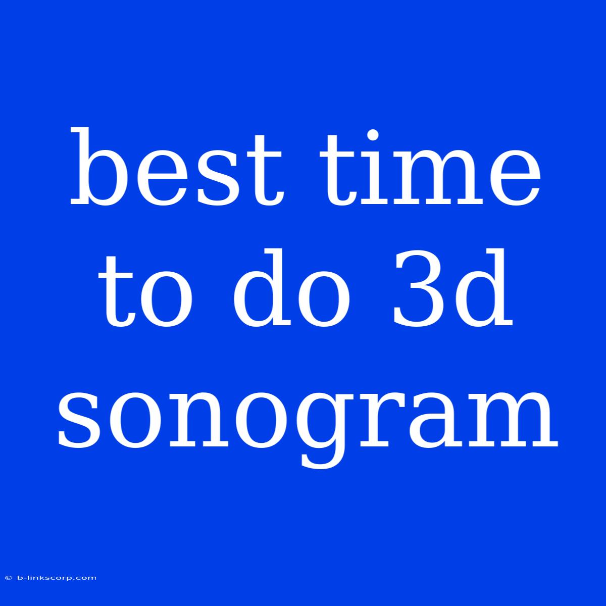 Best Time To Do 3d Sonogram