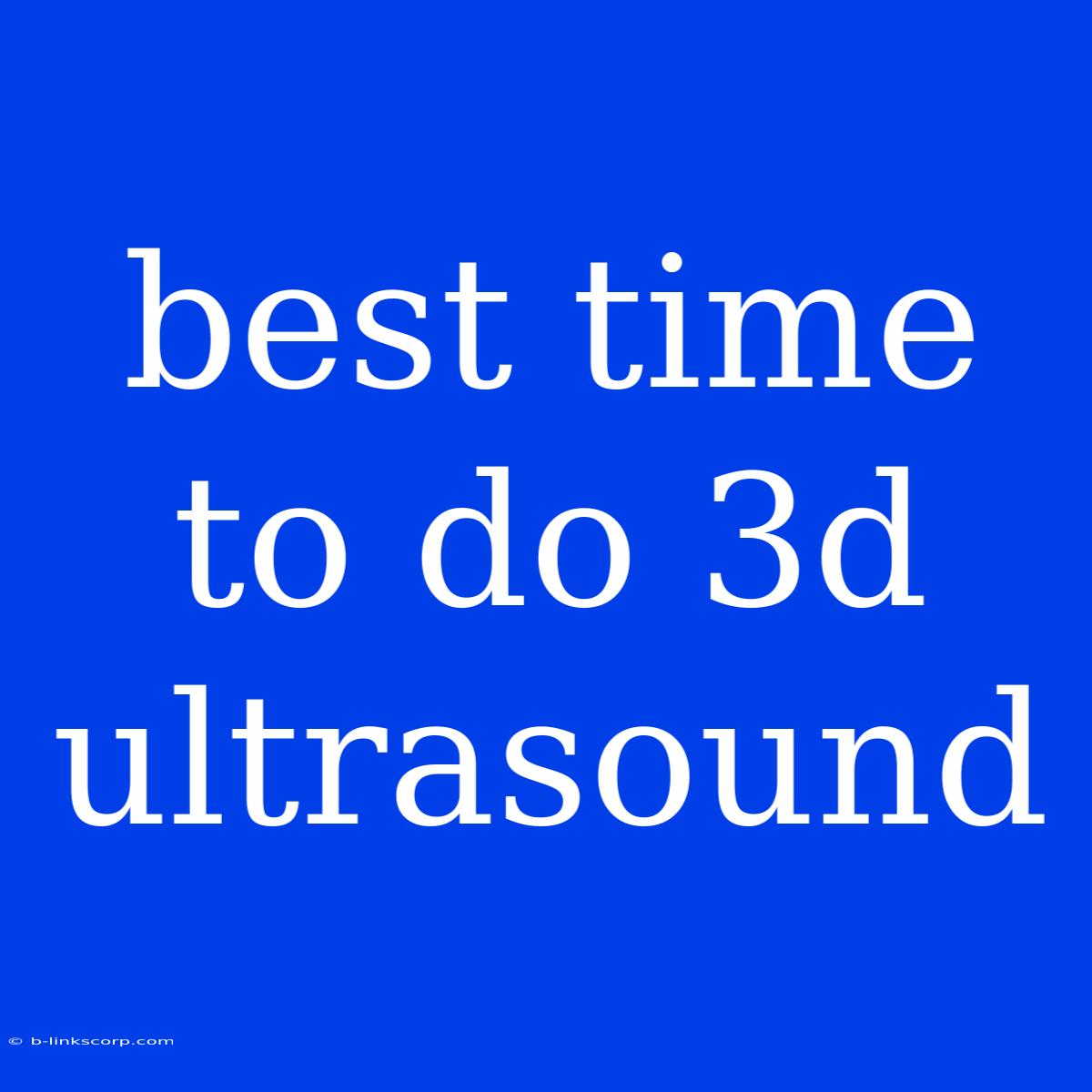 Best Time To Do 3d Ultrasound