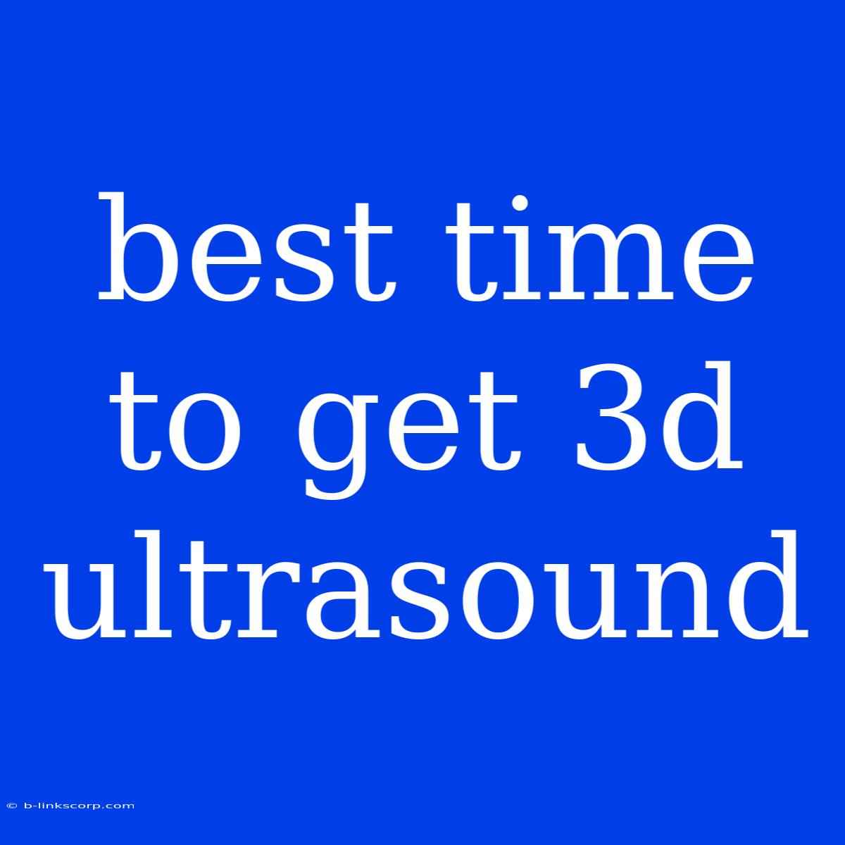 Best Time To Get 3d Ultrasound