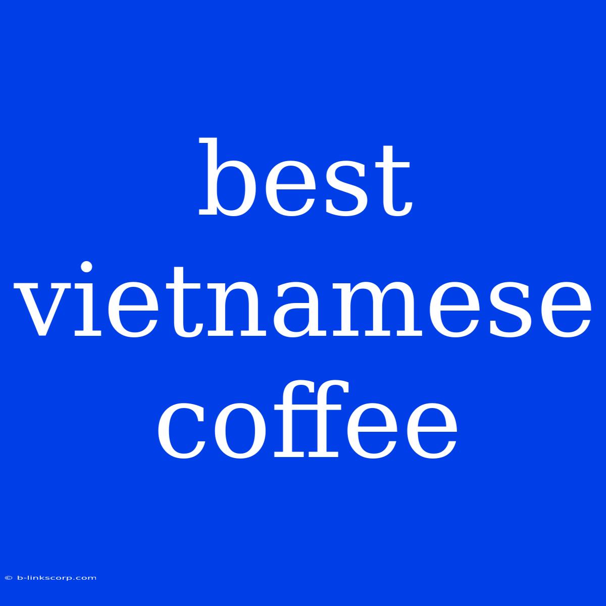 Best Vietnamese Coffee