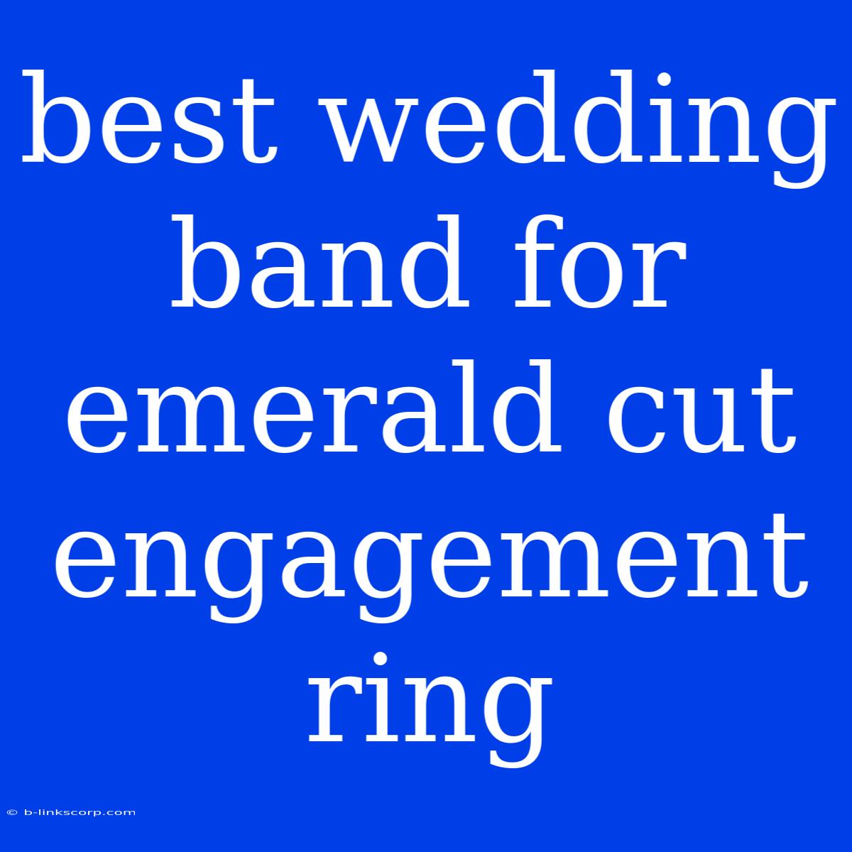 Best Wedding Band For Emerald Cut Engagement Ring