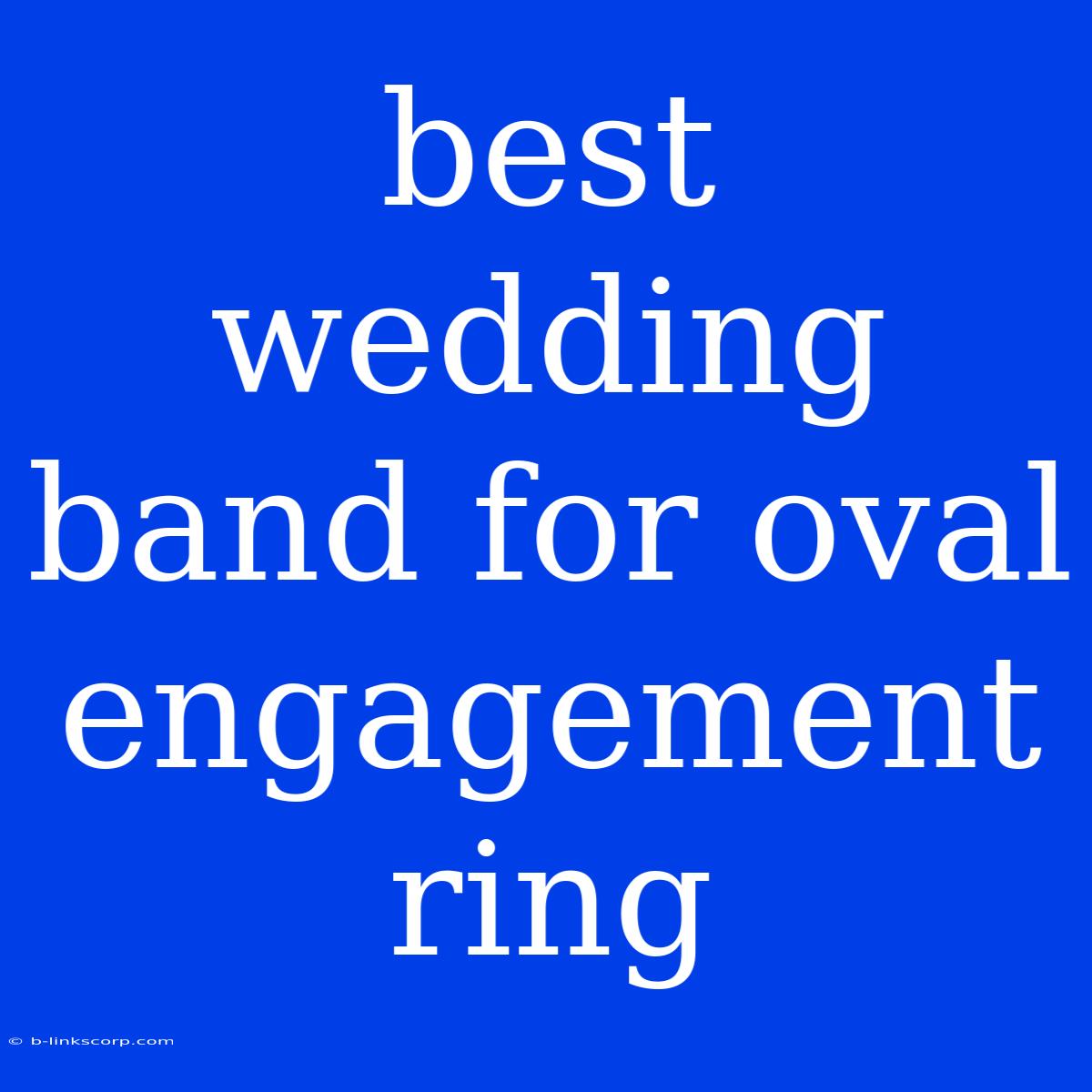 Best Wedding Band For Oval Engagement Ring