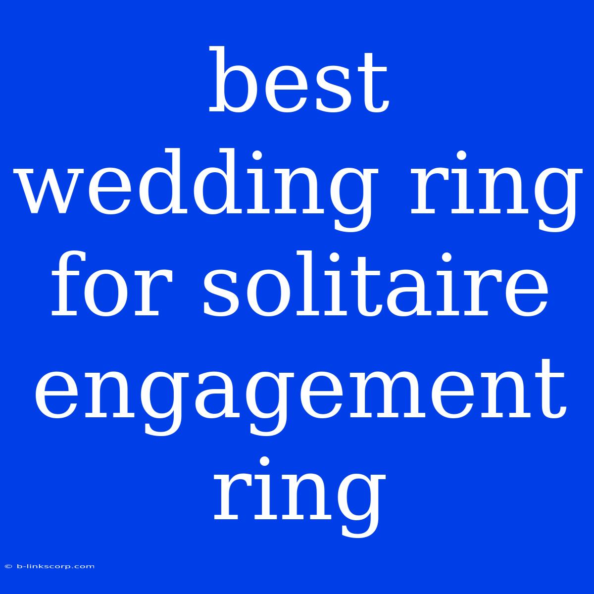 Best Wedding Ring For Solitaire Engagement Ring