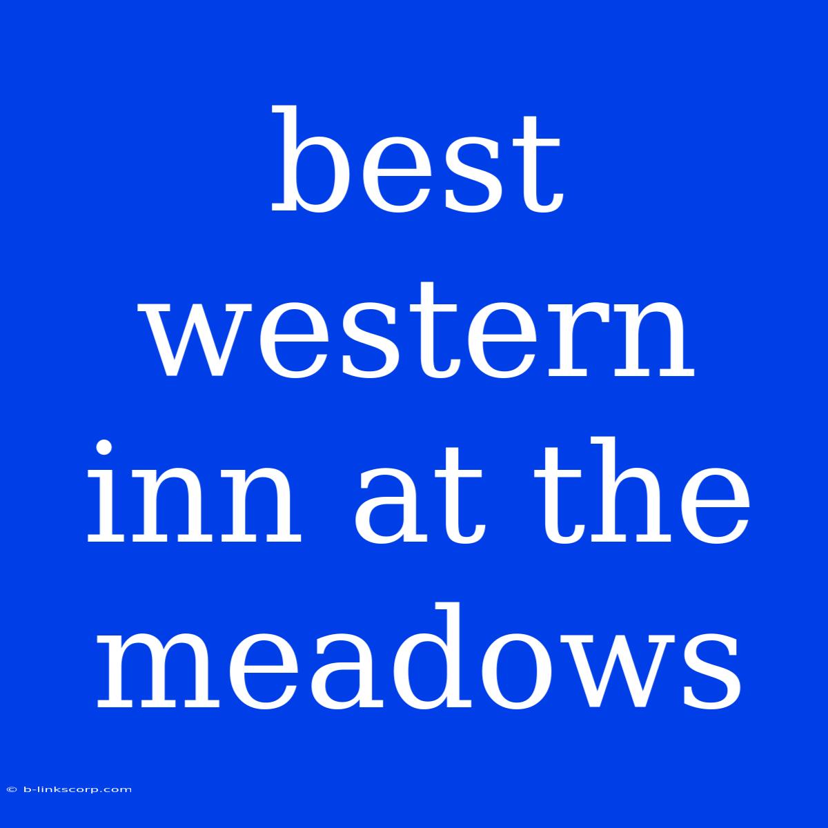 Best Western Inn At The Meadows