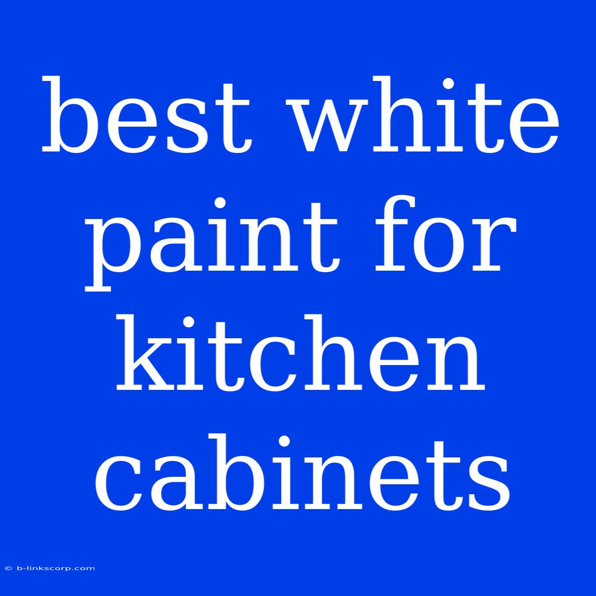 Best White Paint For Kitchen Cabinets