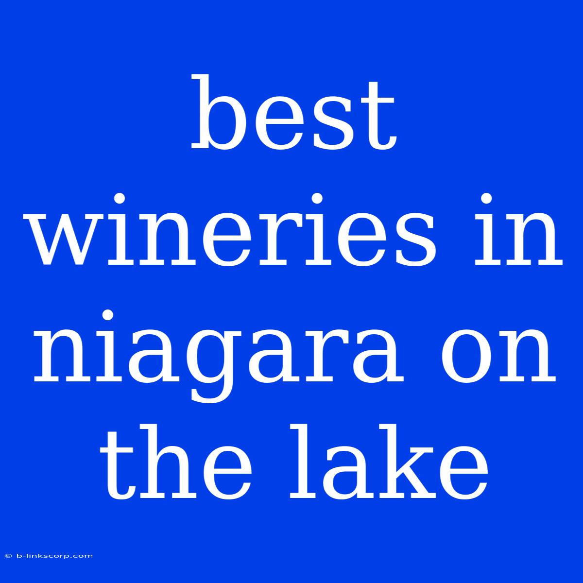 Best Wineries In Niagara On The Lake