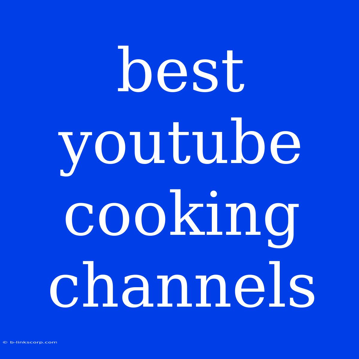 Best Youtube Cooking Channels