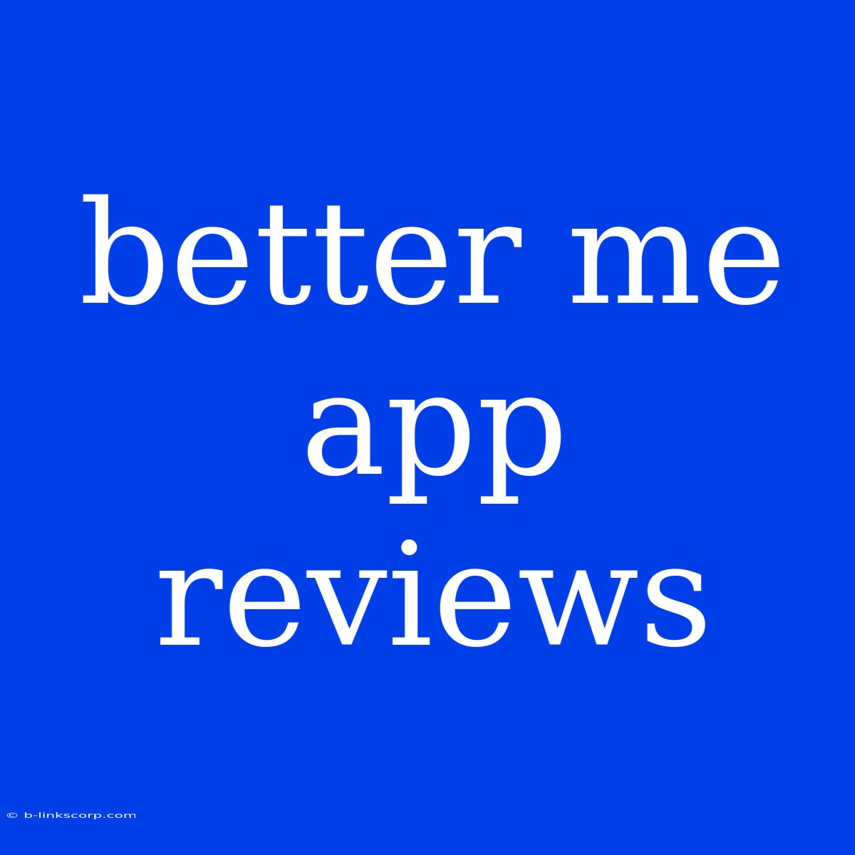 Better Me App Reviews