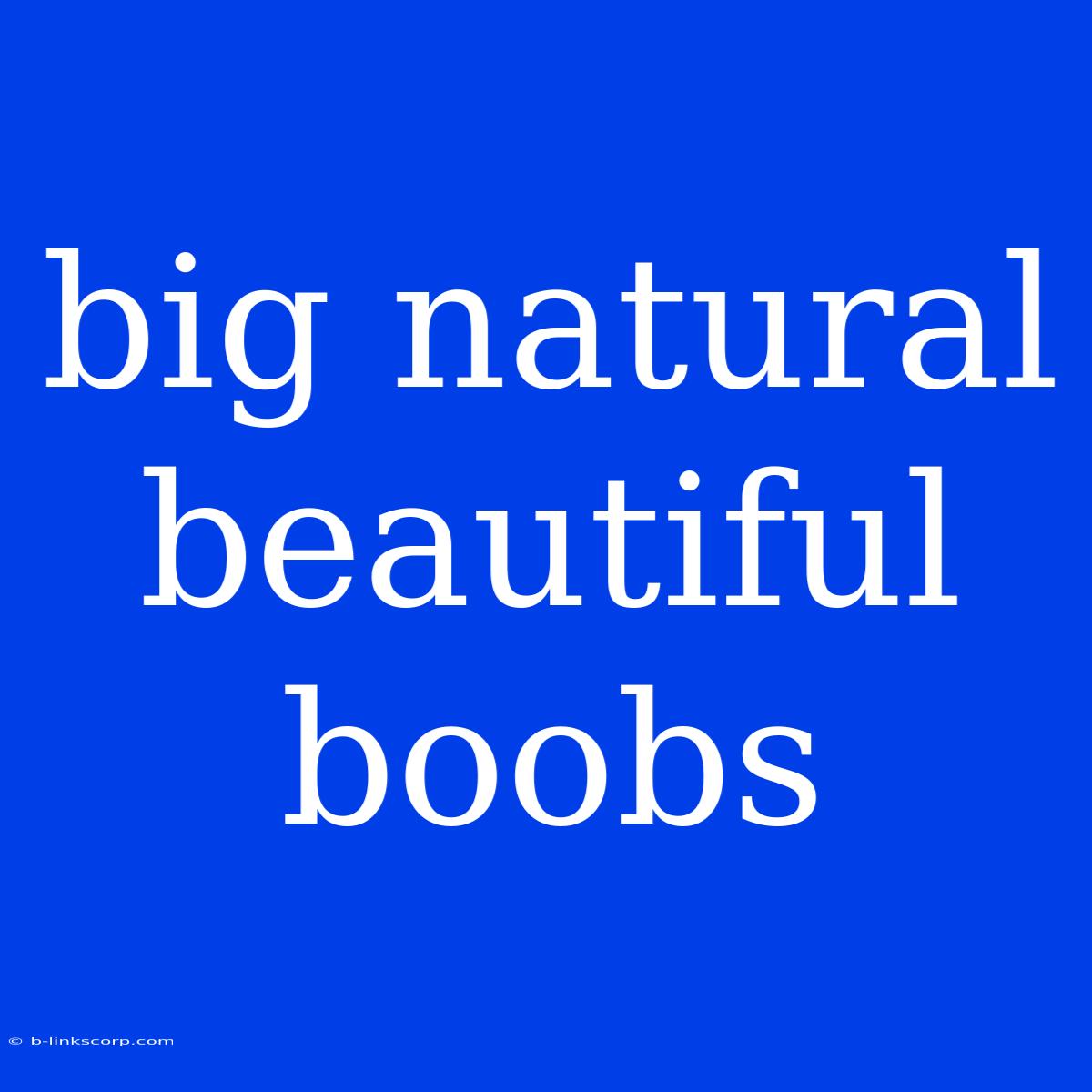 Big Natural Beautiful Boobs