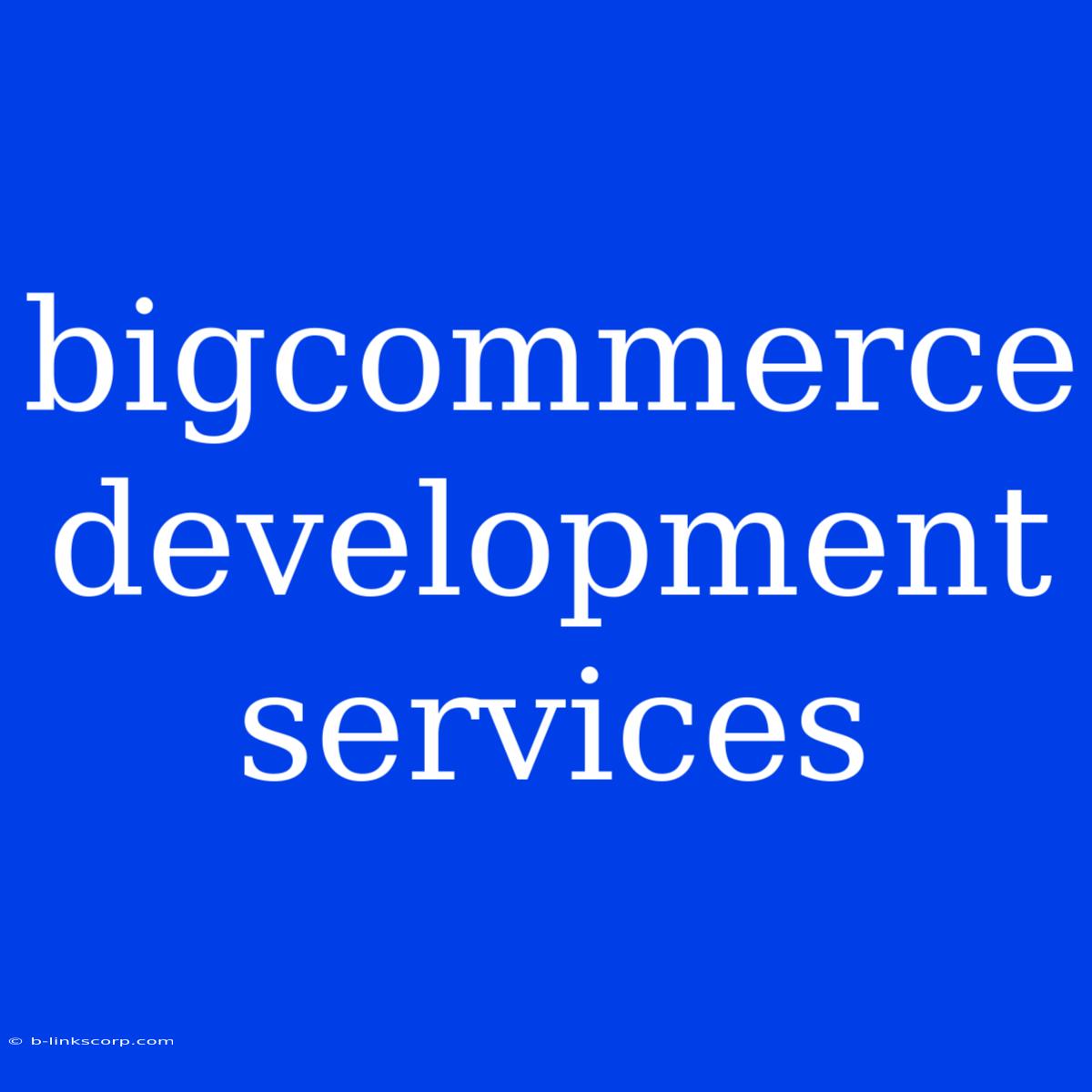 Bigcommerce Development Services