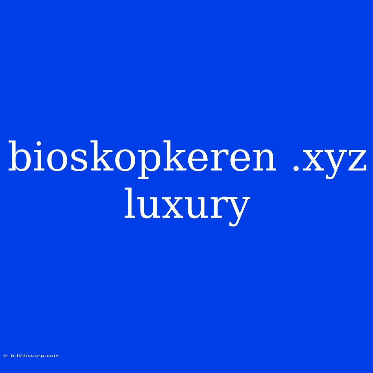 Bioskopkeren .xyz Luxury