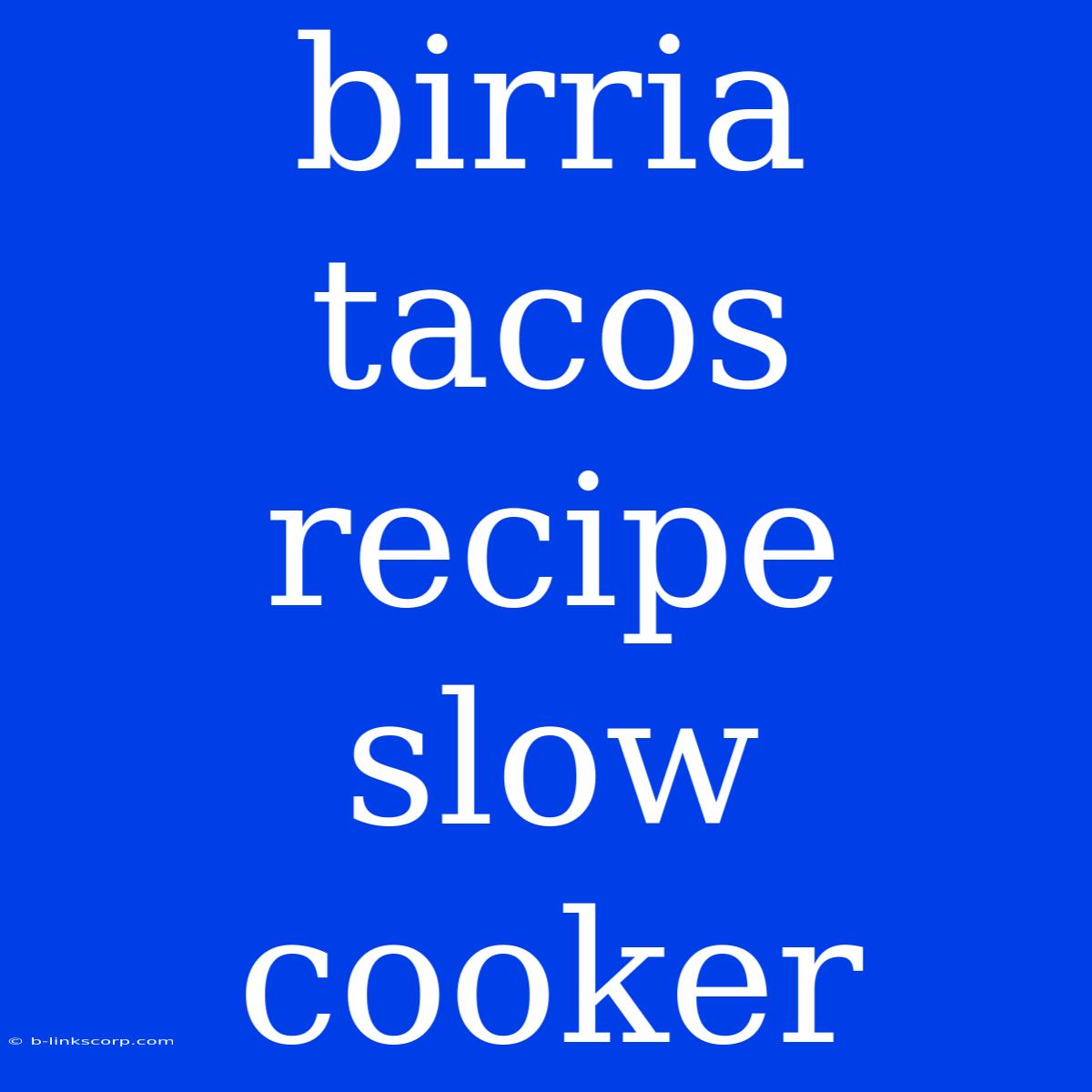 Birria Tacos Recipe Slow Cooker