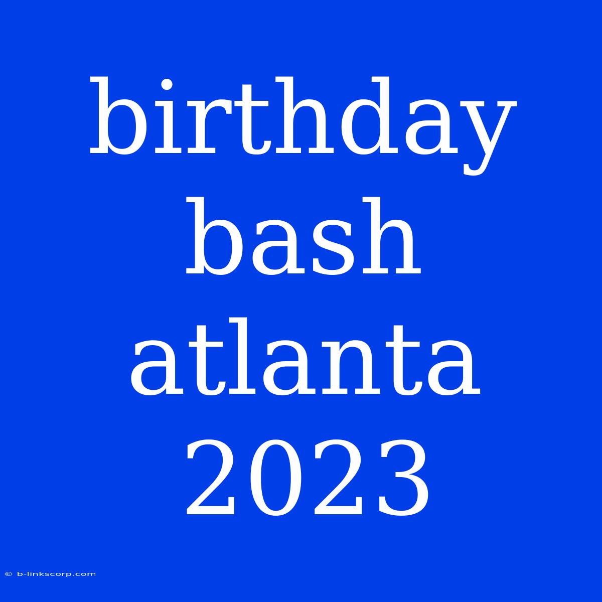 Birthday Bash Atlanta 2023