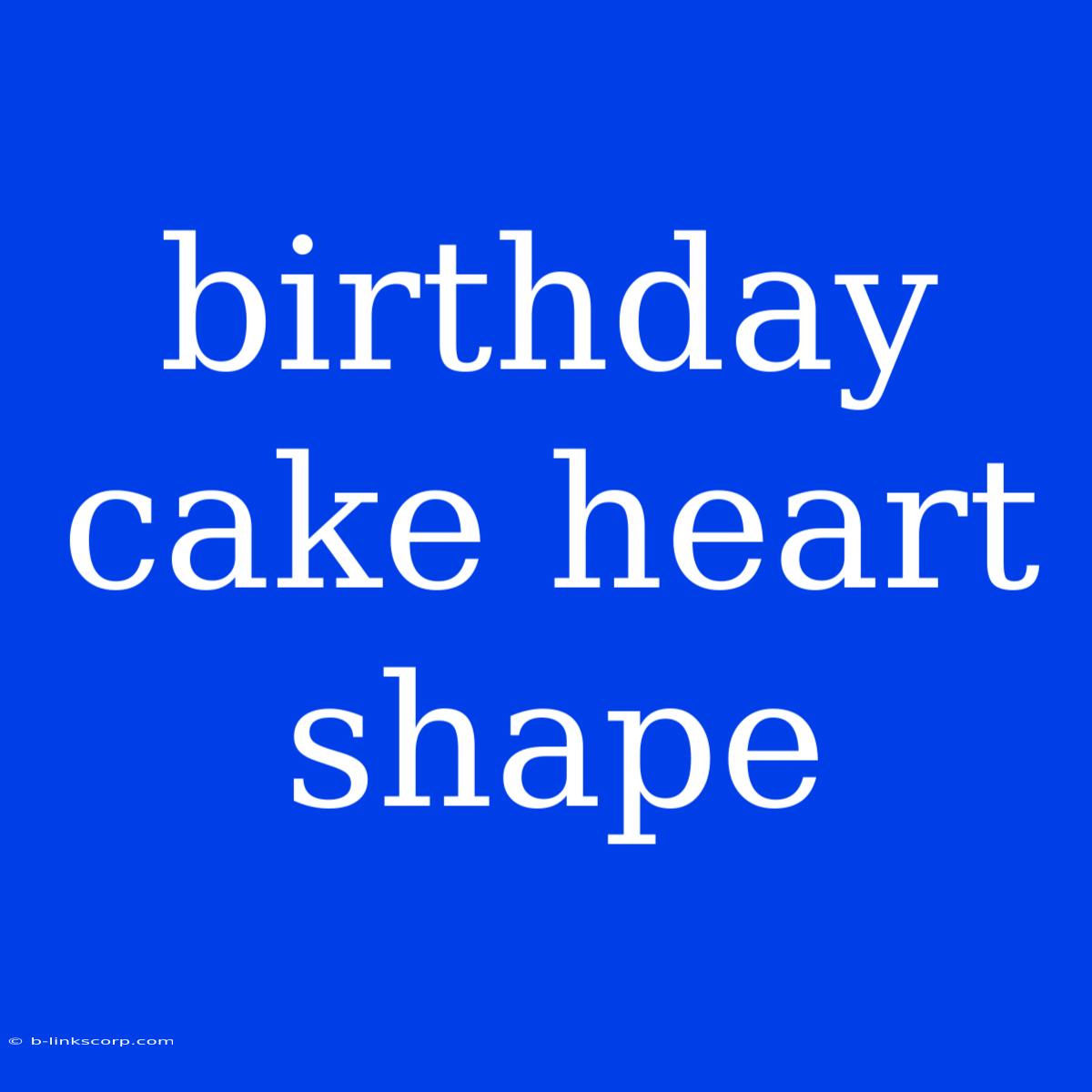 Birthday Cake Heart Shape