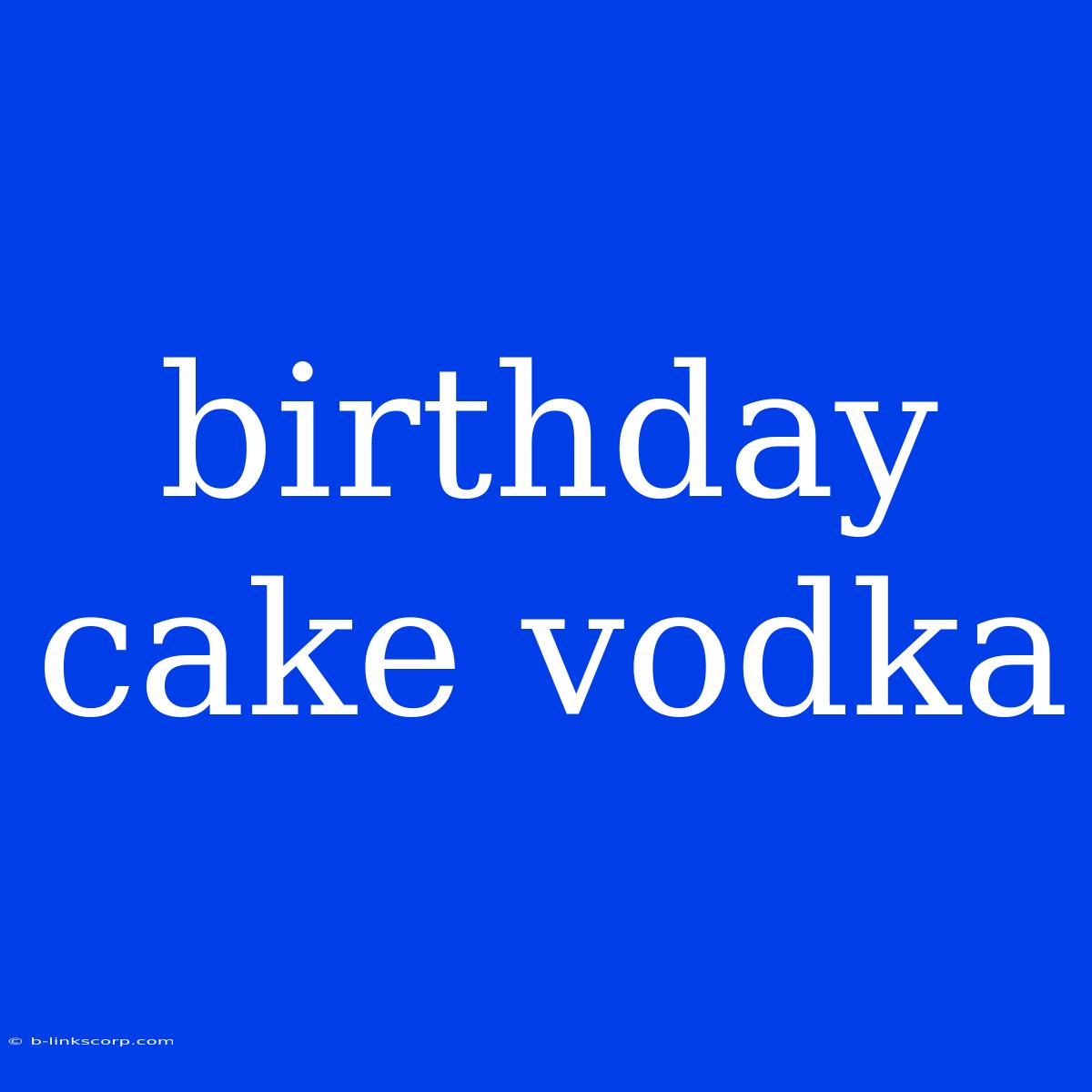 Birthday Cake Vodka