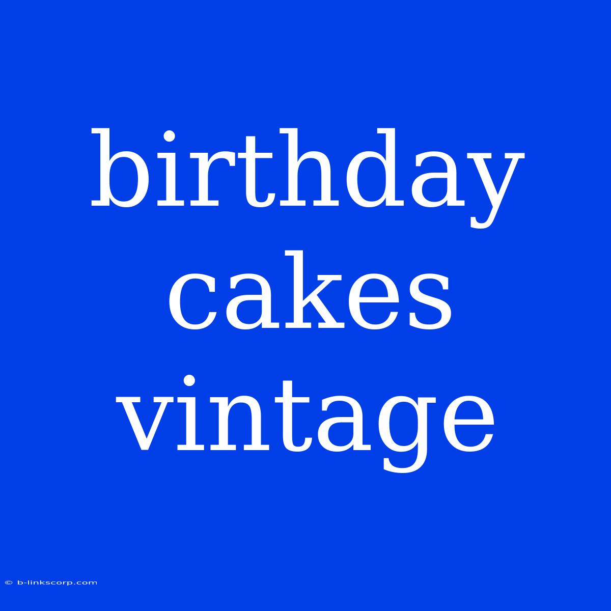 Birthday Cakes Vintage