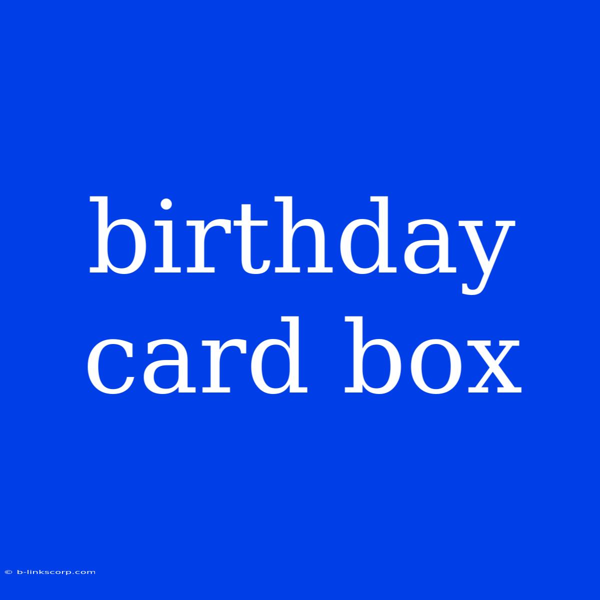 Birthday Card Box