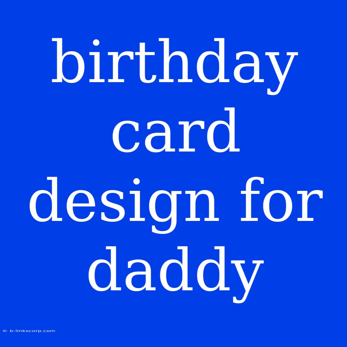 Birthday Card Design For Daddy