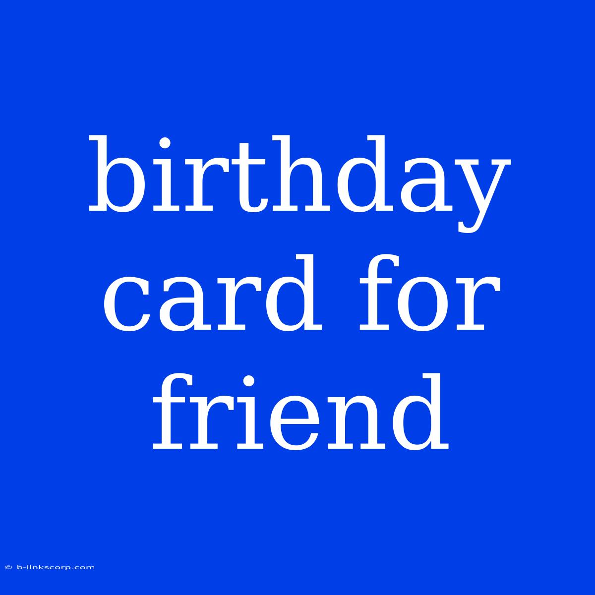 Birthday Card For Friend