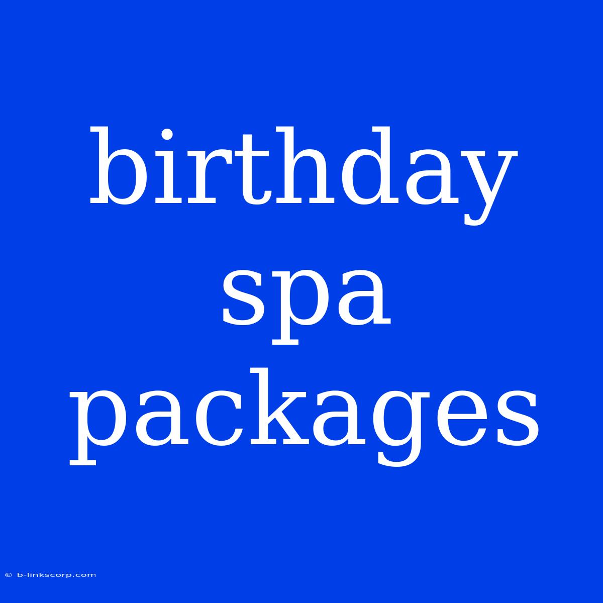 Birthday Spa Packages