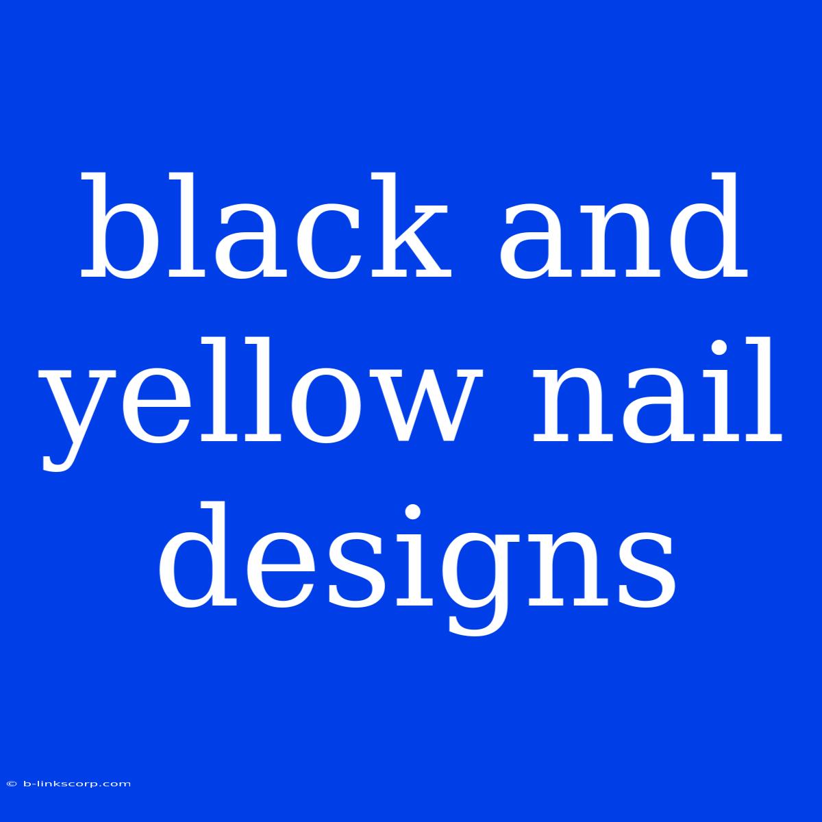 Black And Yellow Nail Designs