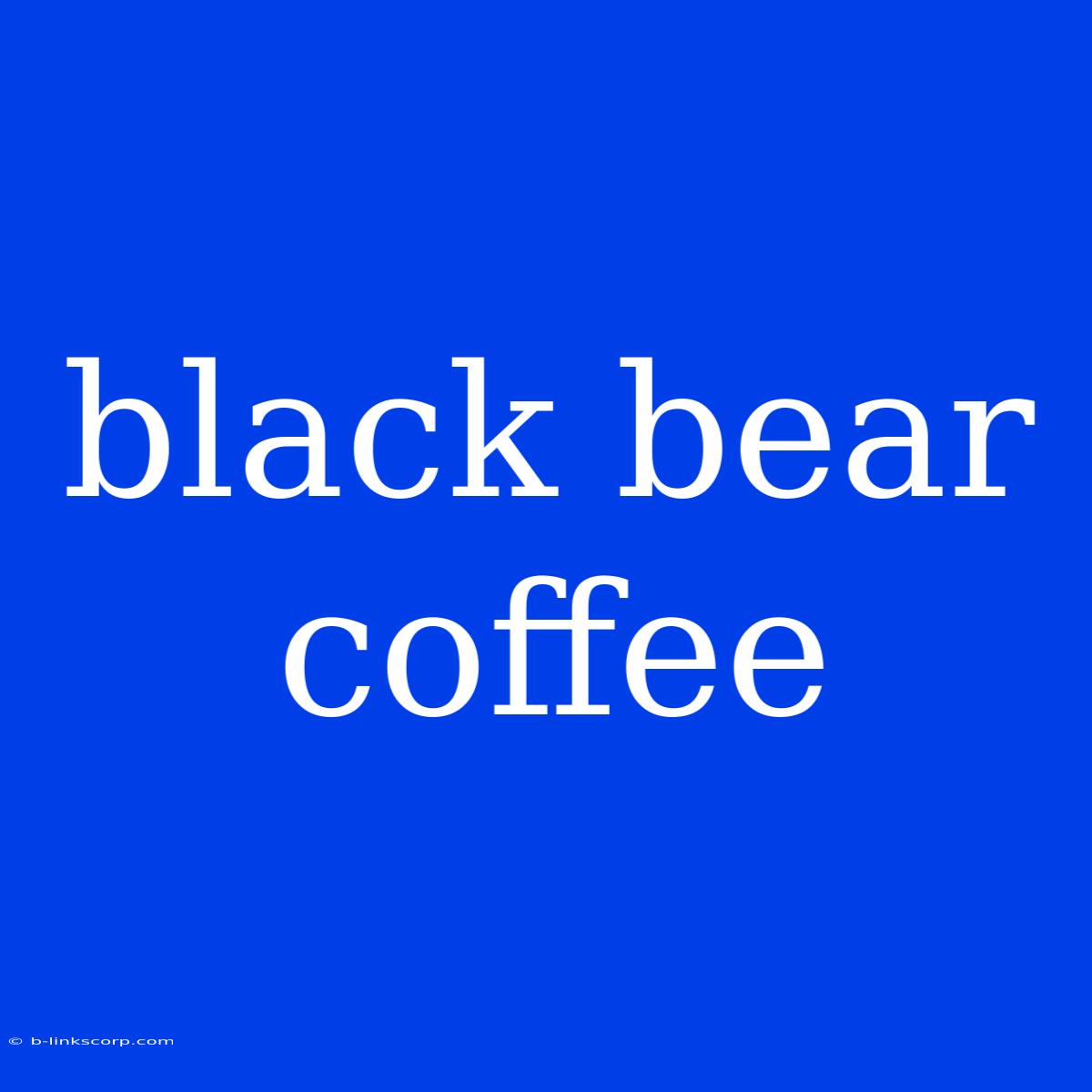 Black Bear Coffee