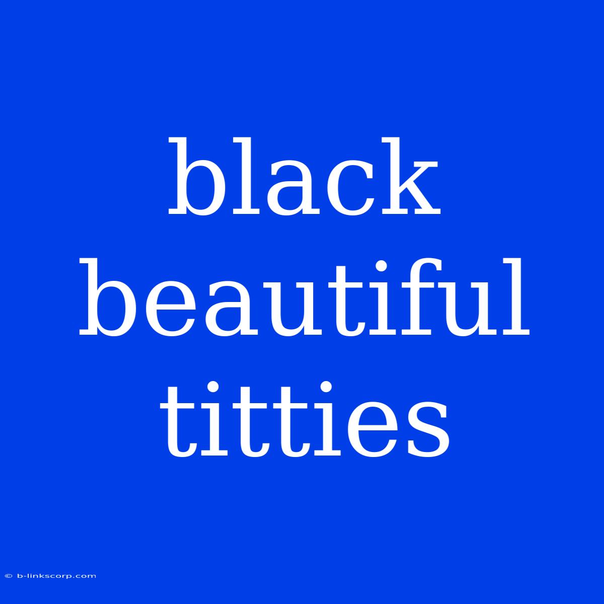 Black Beautiful Titties