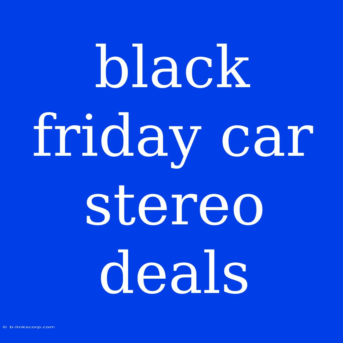 Black Friday Car Stereo Deals